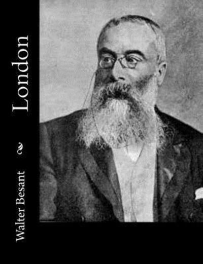 London - Sir Walter Besant - Książki - Createspace Independent Publishing Platf - 9781979328968 - 1 listopada 2017