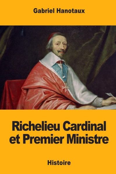 Cover for Gabriel Hanotaux · Richelieu Cardinal et Premier Ministre (Taschenbuch) (2017)