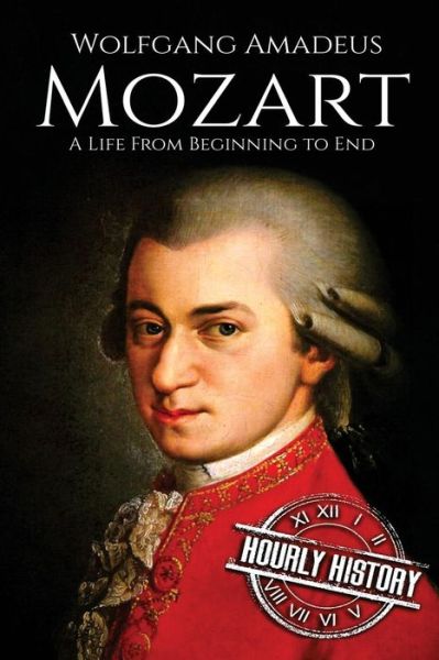 Cover for Hourly History · Mozart A Life From Beginning to End (Paperback Book) (2017)