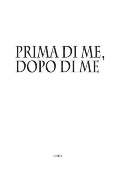 Cover for Enky Enky · Prima Di Me, Dopo Di Me (Paperback Book) (2018)