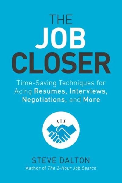 Cover for Steve Dalton · The Job Closer: Time-Saving Techniques for Acing Resumes, Interviews, Negotiations, and More (Paperback Book) (2021)
