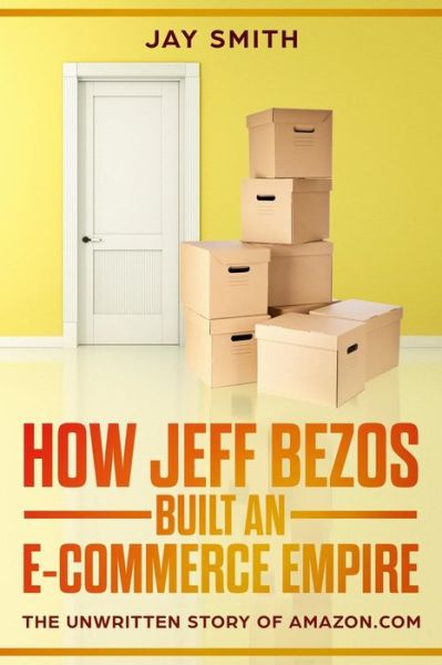 Cover for Jay Smith · How Jeff Bezos Built an E-Commerce Empire (Paperback Bog) (2018)