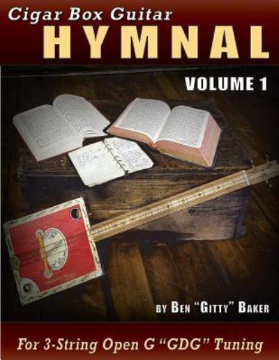 Cigar Box Guitar Hymnal Volume 1 - Ben Gitty Baker - Bøger - Createspace Independent Publishing Platf - 9781987730968 - 10. april 2018