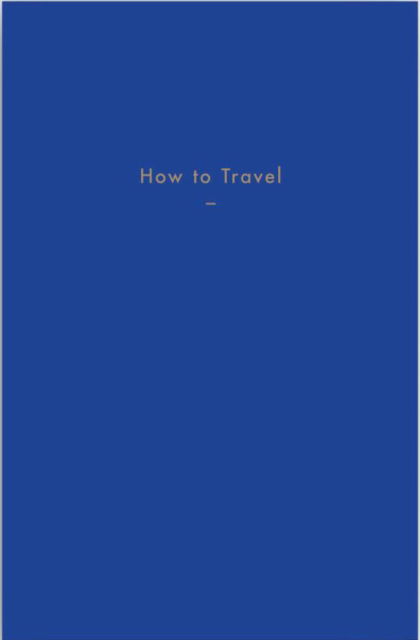 Cover for The School of Life · How to Travel (Hardcover bog) (2018)