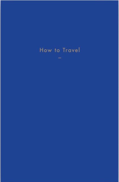 Cover for The School of Life · How to Travel (Innbunden bok) (2018)