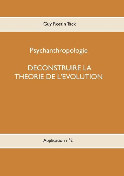 Cover for Guy Rostin Tack · Deconstruire la theorie de l'evolution (Paperback Book) (2018)