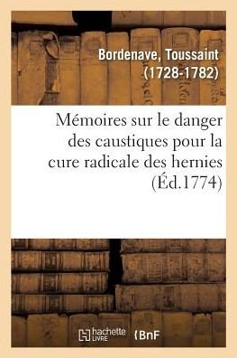 Cover for Toussaint Bordenave · Memoires Sur Le Danger Des Caustiques Pour La Cure Radicale Des Hernies (Paperback Book) (2018)
