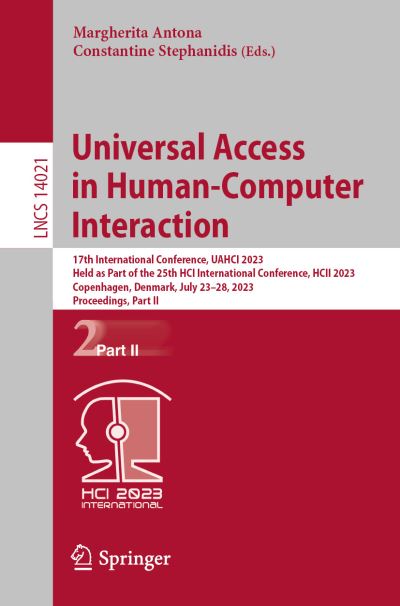 Universal Access in Human-Computer Interaction: 17th International Conference, UAHCI 2023, Held as Part of the 25th HCI International Conference, HCII 2023, Copenhagen, Denmark, July 23–28, 2023, Proceedings, Part II - Lecture Notes in Computer Science - Margherita Antona - Bøger - Springer International Publishing AG - 9783031358968 - 1. juli 2023