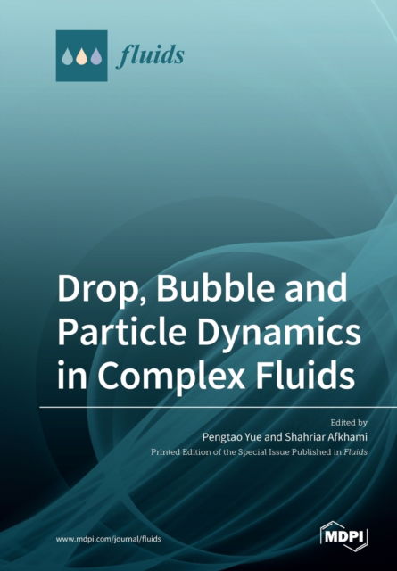 Drop, Bubble and Particle Dynamics in Complex Fluids - Pengtao Yue - Bøger - Mdpi AG - 9783039282968 - 19. marts 2020