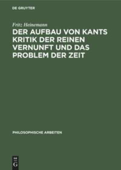 Cover for Fritz Heinemann · Aufbau Von Kants Kritik der Reinen Vernunft und das Problem der Zeit (Book) (1913)