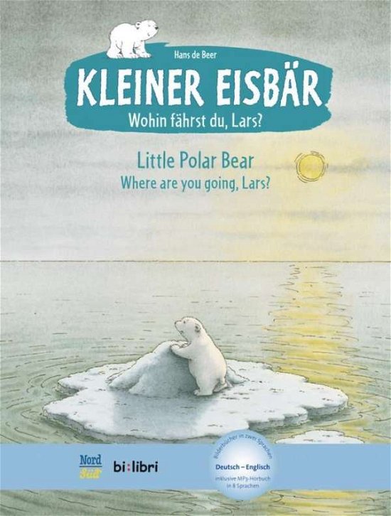 Cover for Hans De Beer · Kleiner Eisbar - Wohin fahrst du Lars? / Little Polar Bear, where ar (Hardcover bog) (2013)