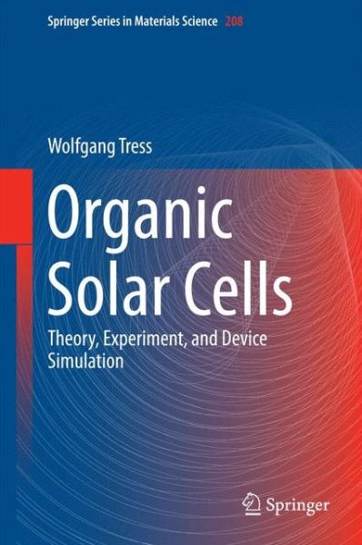 Cover for Wolfgang Tress · Organic Solar Cells: Theory, Experiment, and Device Simulation - Springer Series in Materials Science (Hardcover Book) [2014 edition] (2014)