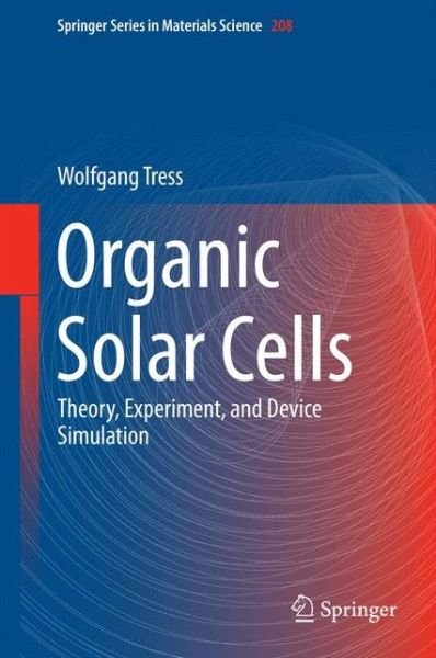 Cover for Wolfgang Tress · Organic Solar Cells: Theory, Experiment, and Device Simulation - Springer Series in Materials Science (Gebundenes Buch) [2014 edition] (2014)