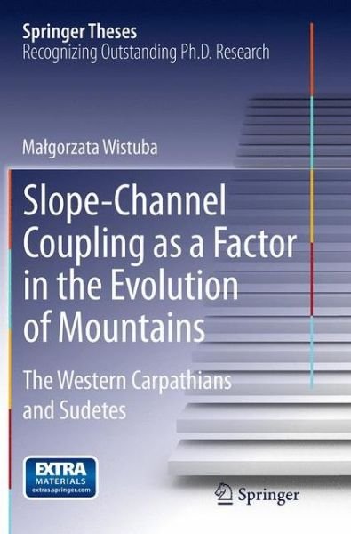 Malgorzata Wistuba · Slope-Channel Coupling as a Factor in the Evolution of Mountains: The Western Carpathians and Sudetes - Springer Theses (Taschenbuch) [Softcover reprint of the original 1st ed. 2014 edition] (2016)