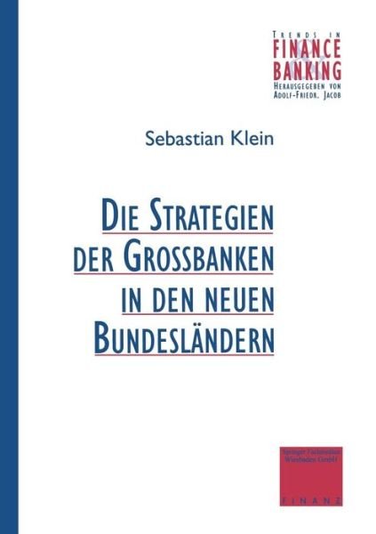 Strategien Der Grossbanken in Den Neuen Bundeslandern - Trends in Finance and Banking - Sebastian Klein - Bøger - Gabler Verlag - 9783409146968 - 22. juli 2014