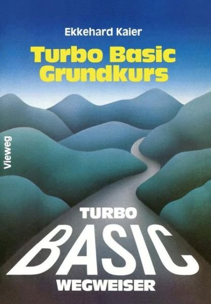 Turbo Basic-wegweiser Grundkurs - Ekkehard Kaier - Livros - Springer Fachmedien Wiesbaden - 9783528045968 - 1988