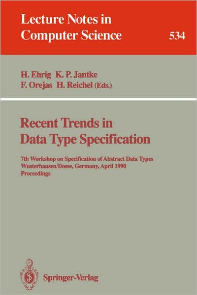 Cover for Hartmut Ehrig · Recent Trends in Data Type Specification: 7th Workshop on Specification of Abstract Data Types, Wusterhausen / Dosse, Germany, April 17-20, 1990. Proceedings (Workshop Proceedings) - Lecture Notes in Computer Science (Paperback Book) (1991)