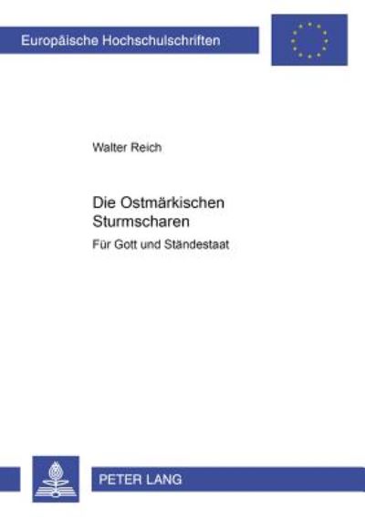 Cover for Reich, Professor Walter (Woodrow Wilson International Center for Scholars, Washington DC) · Die Ostmarkischen Sturmscharen; Fur Gott und Standestaat - Europaeische Hochschulschriften / European University Studie (Pocketbok) (2000)