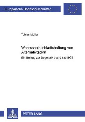 Cover for Tobias Muller · Wahrscheinlichkeitshaftung Von Alternativtaetern: Ein Beitrag Zur Dogmatik Des 830 Bgb (Paperback Book) (2001)