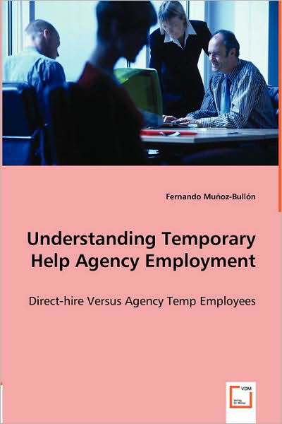 Cover for Fernando Muñoz-bullón · Understanding Temporary Help Agency Employment: Direct-hire Versus Agency Temp Employees (Paperback Book) (2008)