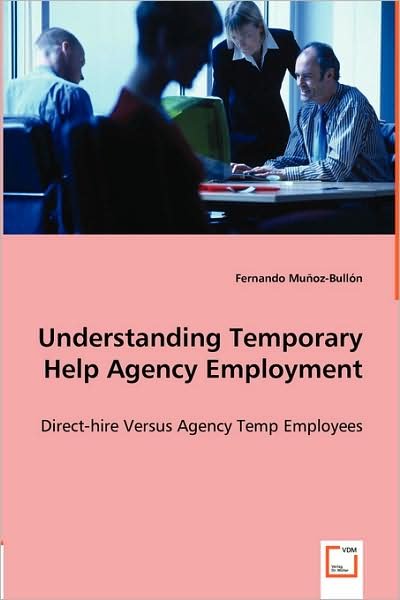 Cover for Fernando Muñoz-bullón · Understanding Temporary Help Agency Employment: Direct-hire Versus Agency Temp Employees (Paperback Book) (2008)
