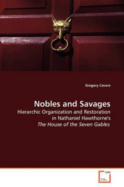 Cover for Gregory Cecere · Nobles and Savages: Hierarchic Organization and Restoration in Nathaniel Hawthorne's the House of the Seven Gables (Paperback Book) (2009)