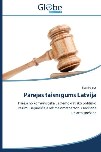 Cover for Ilja Kirejevs · Parejas Taisnigums Latvija: Pareja No Komunistiska Uz Demokratisko Politisko Rezimu, Iepriekseja Rezima Amatpersonu Sodisana Un Attaisnosana (Paperback Book) [Latvian edition] (2014)