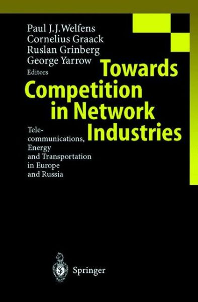 Cover for Paul J J Welfens · Towards Competition in Network Industries: Telecommunications, Energy and Transportation in Europe and Russia (Paperback Book) [Softcover reprint of the original 1st ed. 1999 edition] (2012)