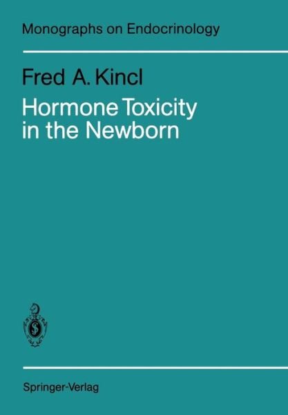 Cover for Fred A. Kincl · Hormone Toxicity in the Newborn - Monographs on Endocrinology (Taschenbuch) [Softcover reprint of the original 1st ed. 1990 edition] (2011)