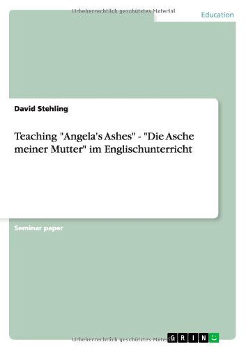 Cover for David Stehling · Teaching &quot;Angela's Ashes&quot; - &quot;Die Asche Meiner Mutter&quot; Im Englischunterricht (Paperback Book) (2012)