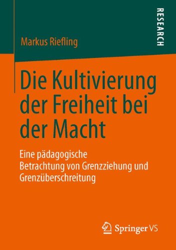 Cover for Markus Riefling · Die Kultivierung Der Freiheit Bei Der Macht: Eine Padagogische Betrachtung Von Grenzziehung Und Grenzuberschreitung (Paperback Bog) [2013 edition] (2013)