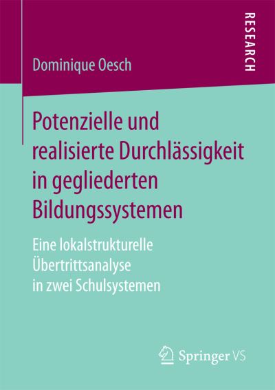 Cover for Dominique Oesch · Potenzielle Und Realisierte Durchlassigkeit in Gegliederten Bildungssystemen: Eine Lokalstrukturelle UEbertrittsanalyse in Zwei Schulsystemen (Paperback Book) [1. Aufl. 2017 edition] (2017)