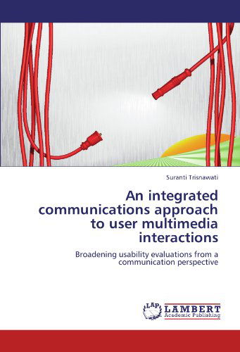 Cover for Suranti Trisnawati · An Integrated Communications Approach to User Multimedia Interactions: Broadening Usability Evaluations from a Communication Perspective (Paperback Book) (2012)