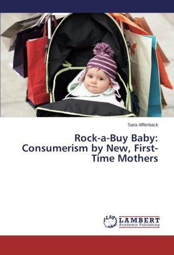 Cover for Sara Afflerback · Rock-a-buy Baby: Consumerism by New, First-time Mothers (Taschenbuch) (2014)