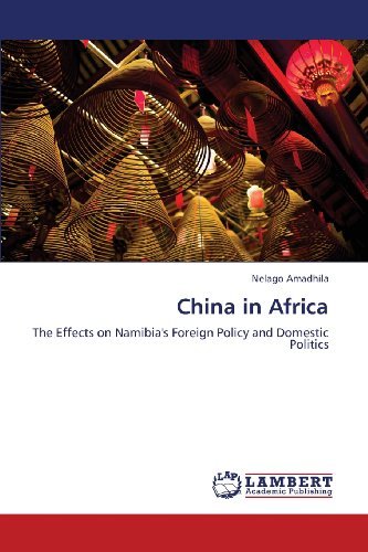 China in Africa: the Effects on Namibia's Foreign Policy and Domestic Politics - Nelago Amadhila - Kirjat - LAP LAMBERT Academic Publishing - 9783659387968 - maanantai 29. huhtikuuta 2013