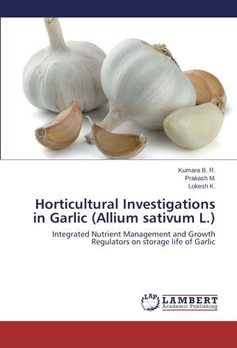 Cover for Lokesh K. · Horticultural Investigations in Garlic (Allium Sativum L.): Integrated Nutrient Management and Growth Regulators on Storage Life of Garlic (Paperback Book) (2014)