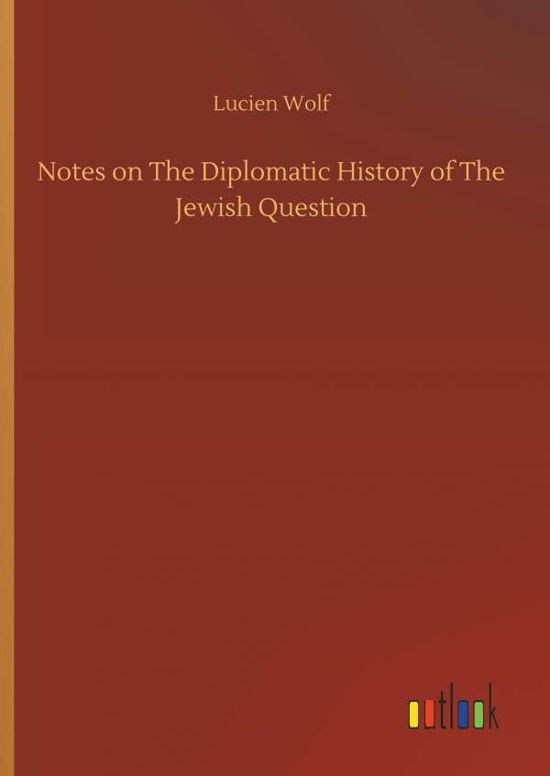Notes on The Diplomatic History of - Wolf - Książki -  - 9783732662968 - 6 kwietnia 2018