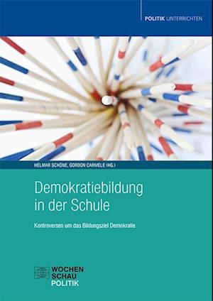 Cover for Helmar Schöne · Demokratiebildung in der Schule: Kontroversen um das Bildungsziel Demokratie (Politik unterrichten) (Book) (2023)