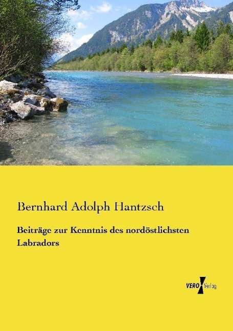 Cover for Bernhard Adolph Hantzsch · Beitrage zur Kenntnis des nordoestlichsten Labradors (Paperback Book) (2021)