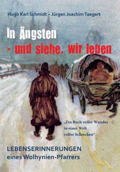 Cover for Jurgen Joachim Taegert · In AEngsten - und siehe, wir leben: Lebenserinnerungen eines Wolhynienpfarrers 1909-2009 (Paperback Book) (2016)