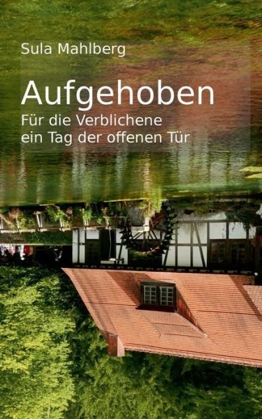 Cover for Sula Mahlberg · Aufgehoben: Fur die Verblichene ein Tag der offenen Tur (Paperback Book) (2018)
