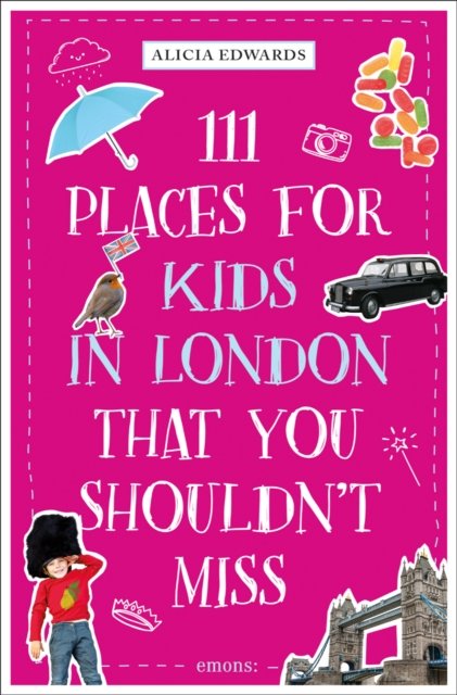 Cover for Alicia Edwards · 111 Places for Kids in London That You Shouldn't Miss - 111 Places / Shops (Paperback Bog) (2024)