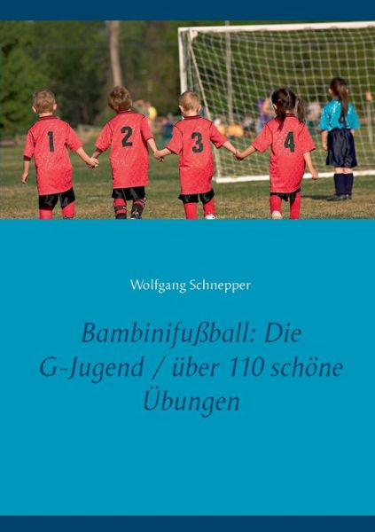 Cover for Wolfgang Schnepper · Bambinifussball: Die G-Jugend / uber 110 schoene UEbungen (Paperback Book) (2020)