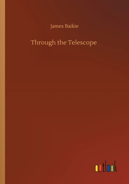 Through the Telescope - James Baikie - Books - Outlook Verlag - 9783752350968 - July 22, 2020