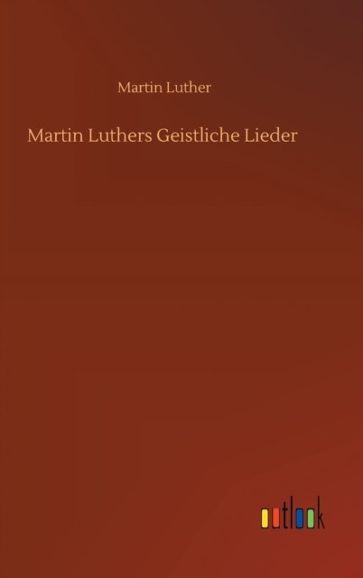 Cover for Martin Luther · Martin Luthers Geistliche Lieder (Hardcover bog) (2020)
