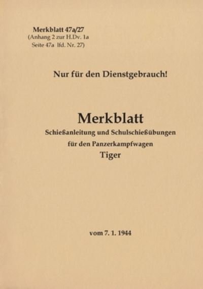 Cover for Thomas Heise · Merkblatt 47a/27 Schiessanleitung und Schulschiessubungen fur den Panzerkampfwagen Tiger (Paperback Book) (2021)