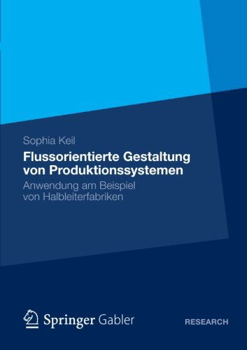 Cover for Sophia Keil · Flussorientierte Gestaltung Von Produktionssystemen: Anwendung Am Beispiel Von Halbleiterfabriken (Paperback Book) [2012 edition] (2012)
