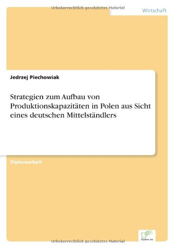 Cover for Jedrzej Piechowiak · Strategien zum Aufbau von Produktionskapazitaten in Polen aus Sicht eines deutschen Mittelstandlers (Paperback Book) [German edition] (2004)