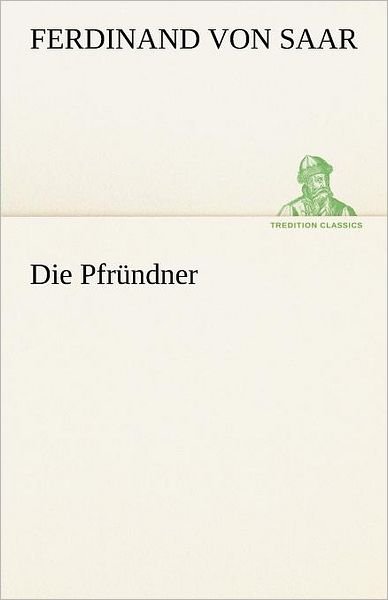Cover for Ferdinand Von Saar · Die Pfründner (Tredition Classics) (German Edition) (Paperback Book) [German edition] (2012)