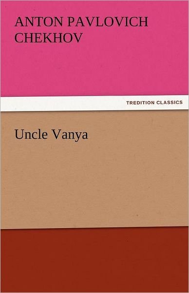 Cover for Anton Pavlovich Chekhov · Uncle Vanya (Tredition Classics) (Paperback Book) (2011)